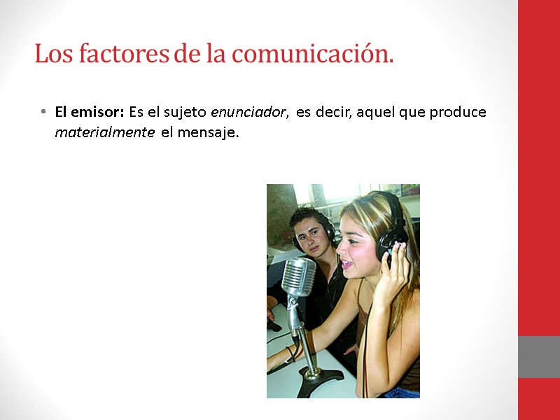 Los factores de la comunicación. El emisor: Es el sujeto enunciador, es decir, aquel